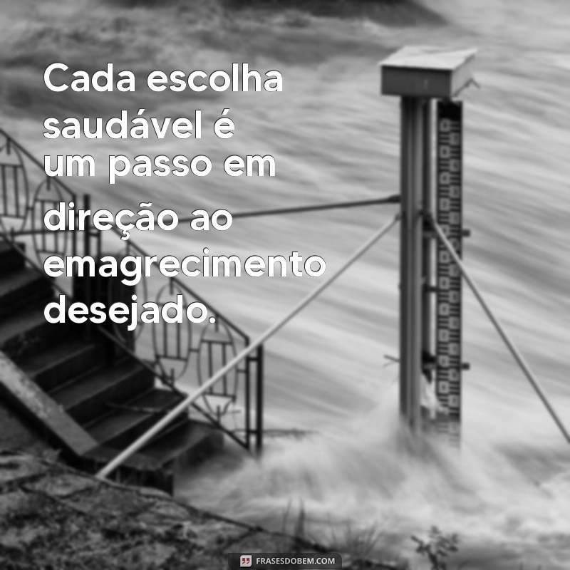 30 frases de motivação para alcançar o emagrecimento saudável 