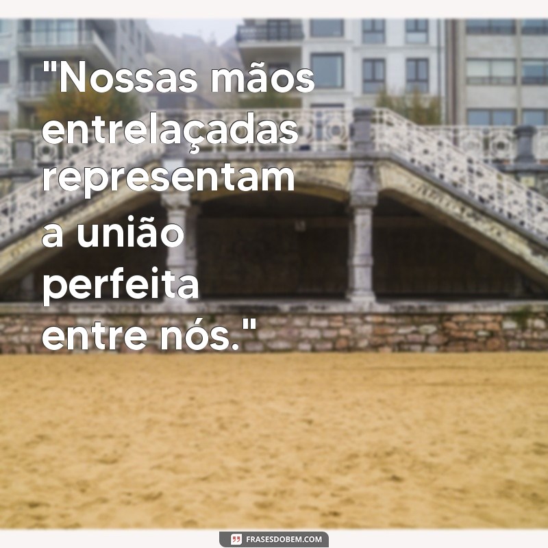 frases maos de casal 