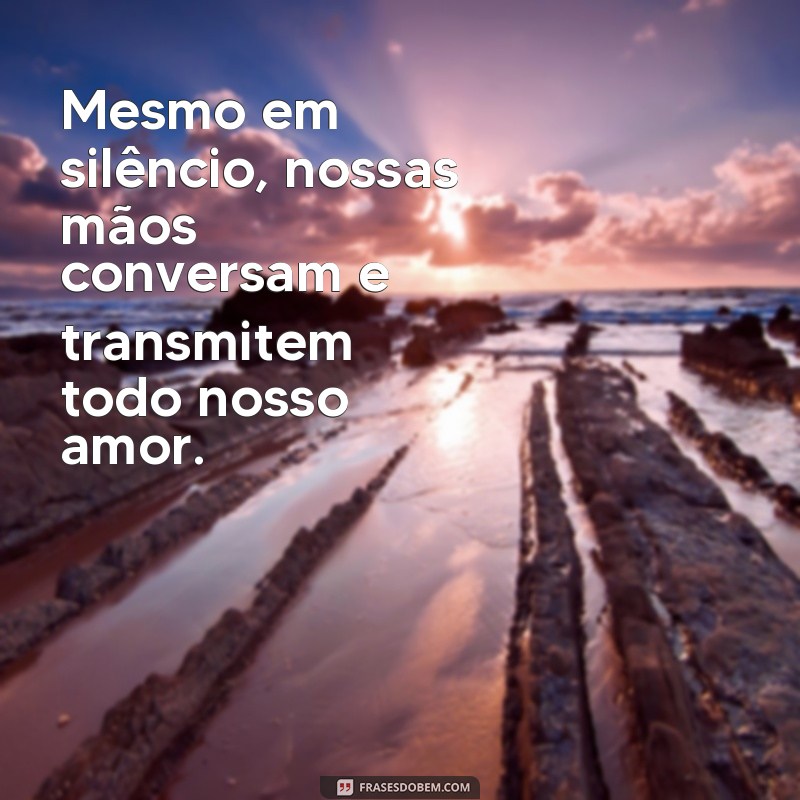 Descubra a beleza das frases mãos de casal e inspire-se no amor! 