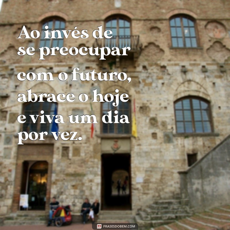 Frases Inspiradoras: Um Dia por Vez para Transformar sua Perspectiva 