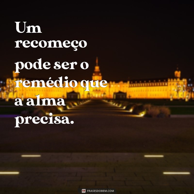 Frases Inspiradoras sobre Recomeço: Renove sua Vida com Palavras 