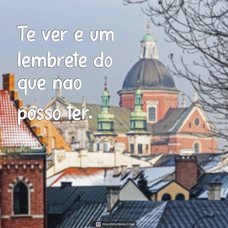 Análise da Letra de Te Ver e Não Te Querer: Significados e Interpretações 