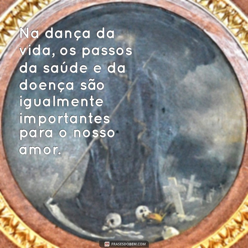 Frases Inspiradoras para Casamento: Na Saúde e na Doença 