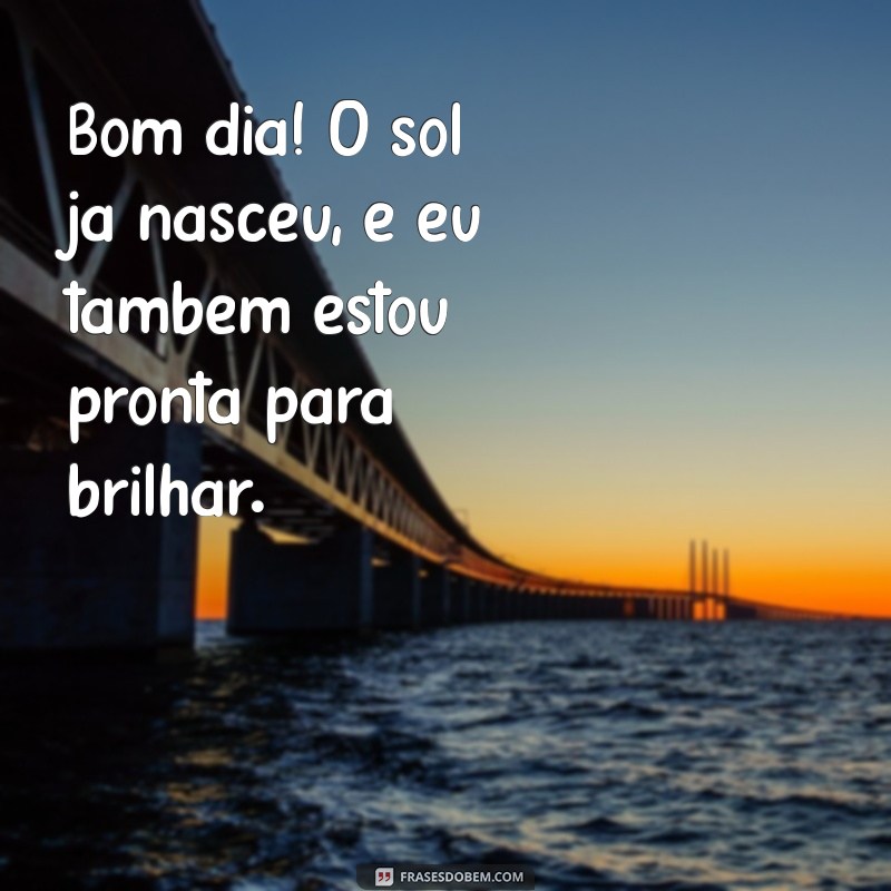 50 Frases Inspiradoras de Bom Dia para Suas Fotos Sozinha 