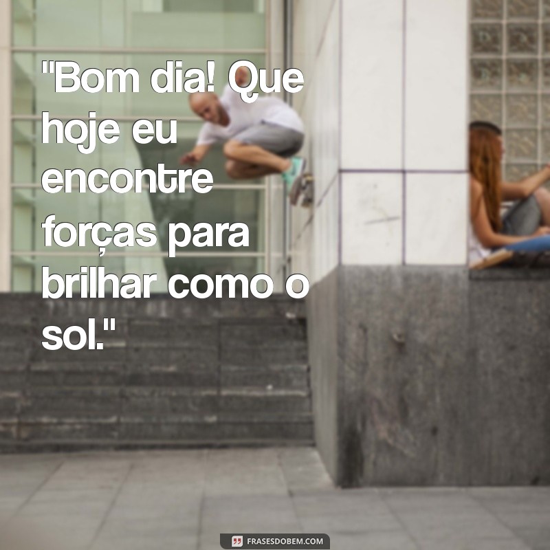 frases para foto sozinha de bom dia 