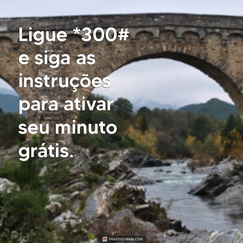 como ligar 1 minuto de graça claro Ligue *300# e siga as instruções para ativar seu minuto grátis.