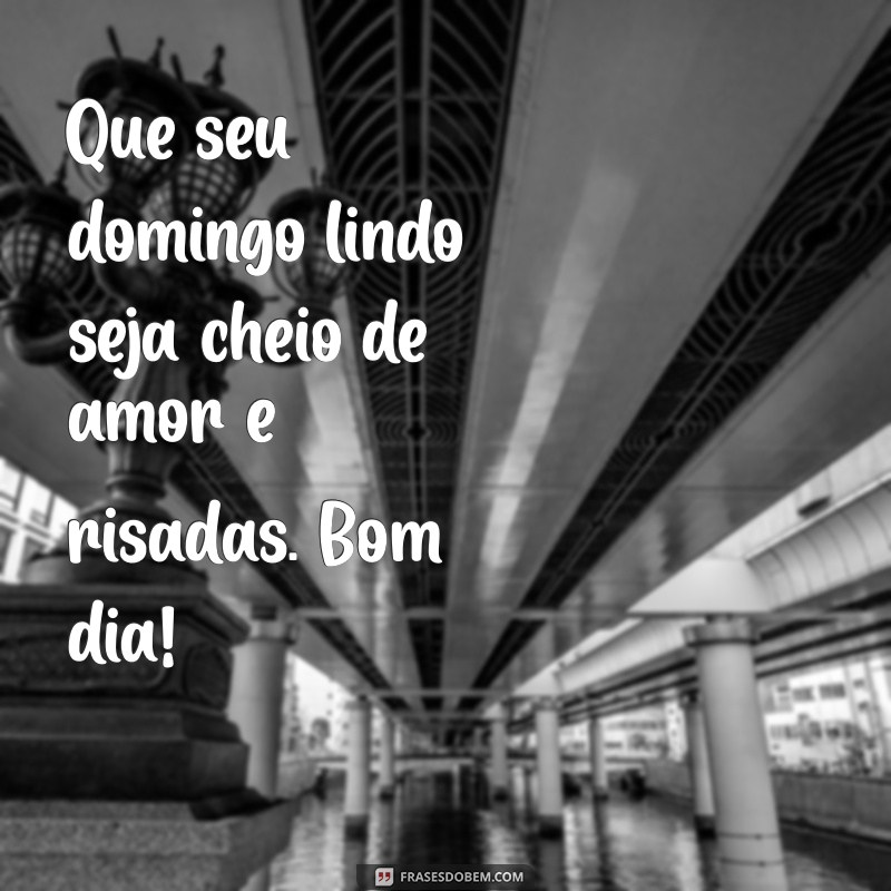 Domingo Lindo: Frases Inspiradoras para Começar o Dia com Alegria 