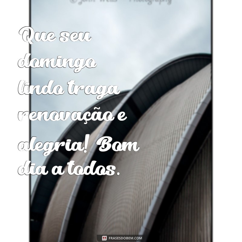 Domingo Lindo: Frases Inspiradoras para Começar o Dia com Alegria 