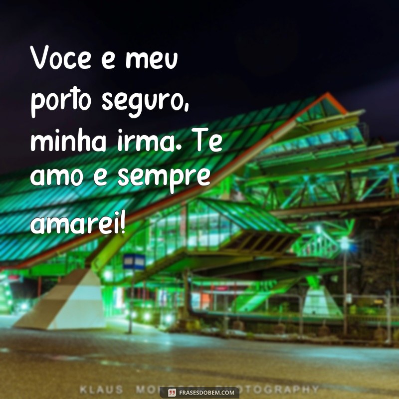 Descubra as melhores frases para demonstrar todo seu amor pela sua irmã! 