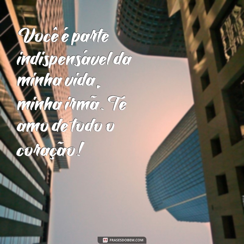 Descubra as melhores frases para demonstrar todo seu amor pela sua irmã! 