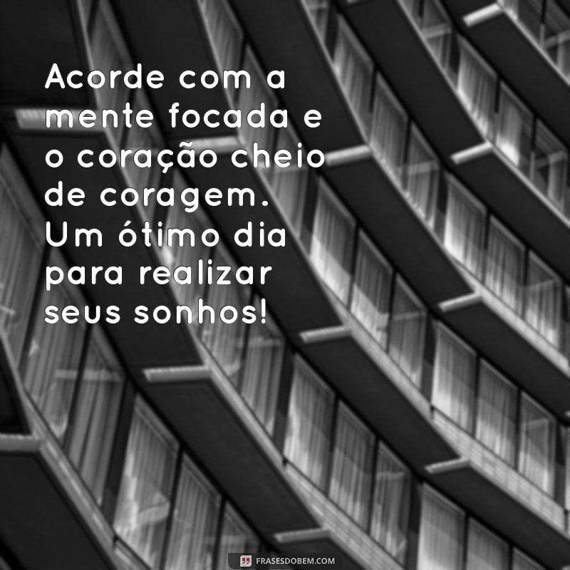 Bom Dia: Mensagens Inspiradoras para Começar o Dia com Determinação 