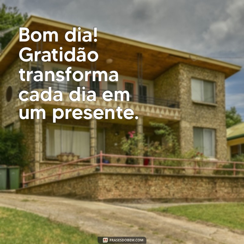 Bom Dia! 30 Frases Inspiradoras de Gratidão para Começar o Dia com Positividade 