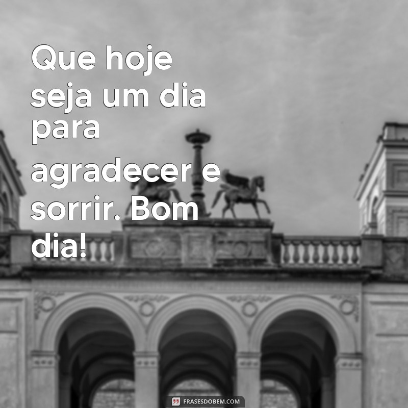 Bom Dia! 30 Frases Inspiradoras de Gratidão para Começar o Dia com Positividade 