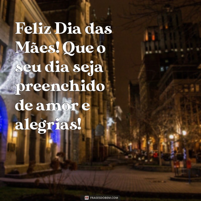 feliz dia das mae vo Feliz Dia das Mães! Que o seu dia seja preenchido de amor e alegrias!