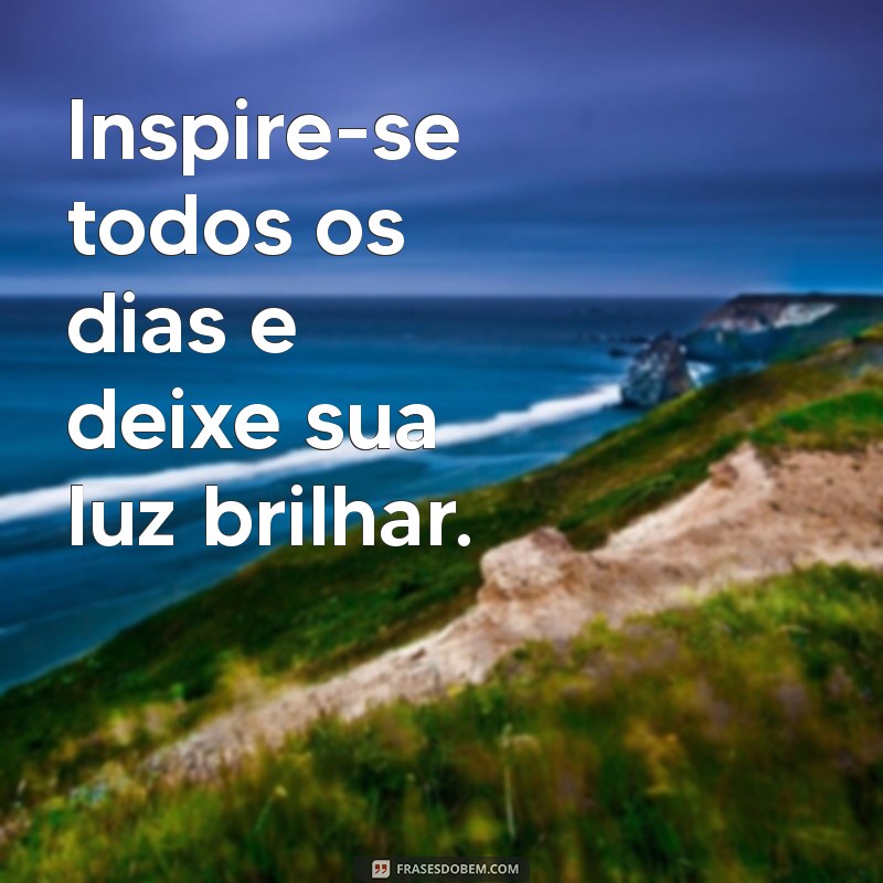 Frases do Dia: Inspirações Diárias para Motivar sua Rotina 