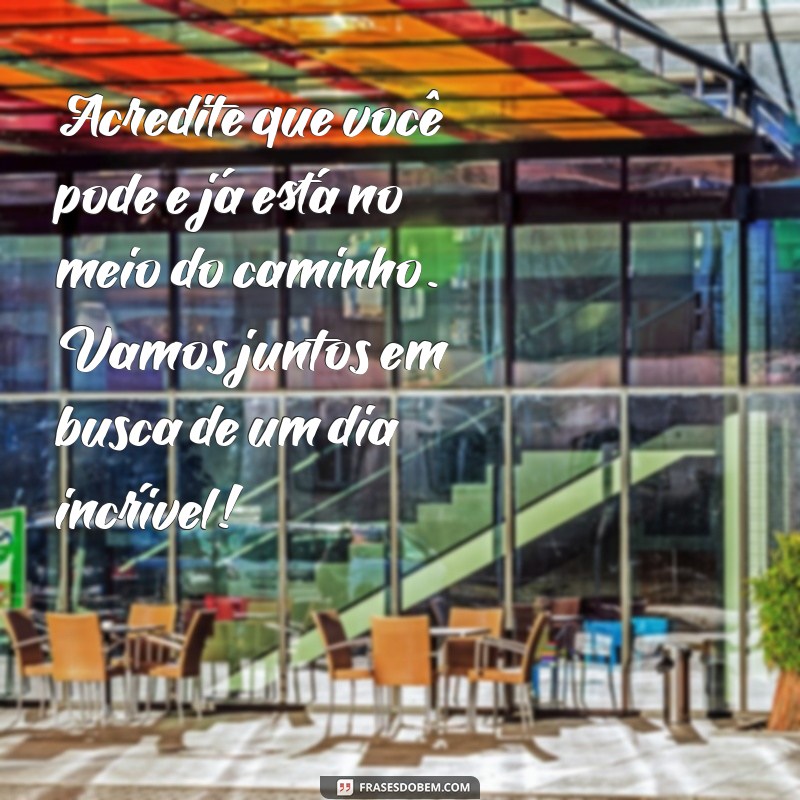 Mensagens de Bom Dia Motivacionais para Começar o Dia com Energia Positiva 