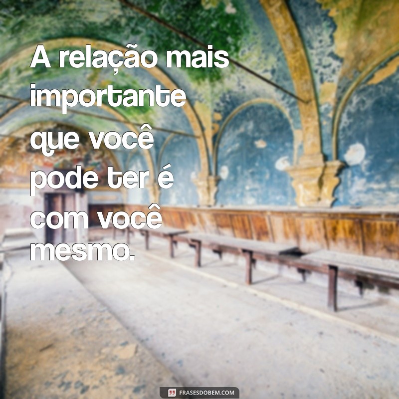 Descubra a Importância do Amor Próprio: Mensagens Inspiradoras para Valorizar a Si Mesmo 