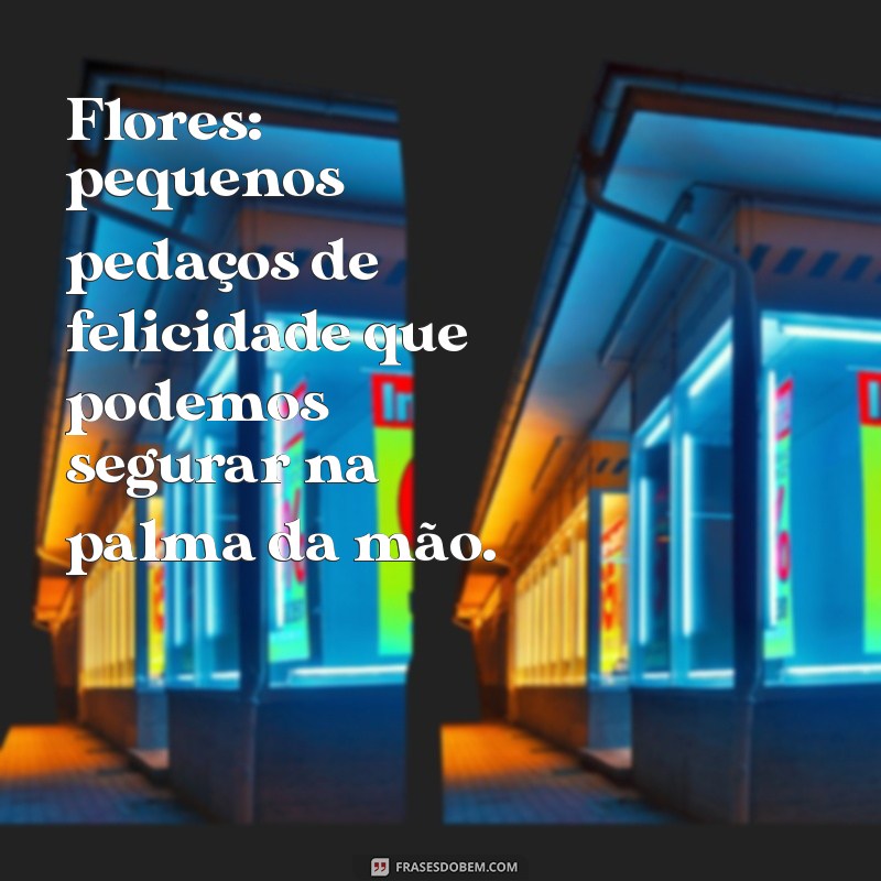 Flores e Frases: Mensagens Inspiradoras para Encantar e Comemorar 