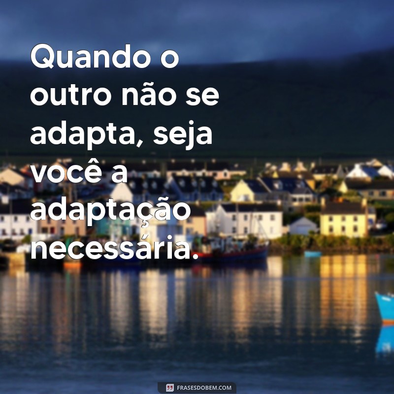 Transforme sua Vida: Como Mudar a Si Mesmo Quando os Outros Não Mudam 