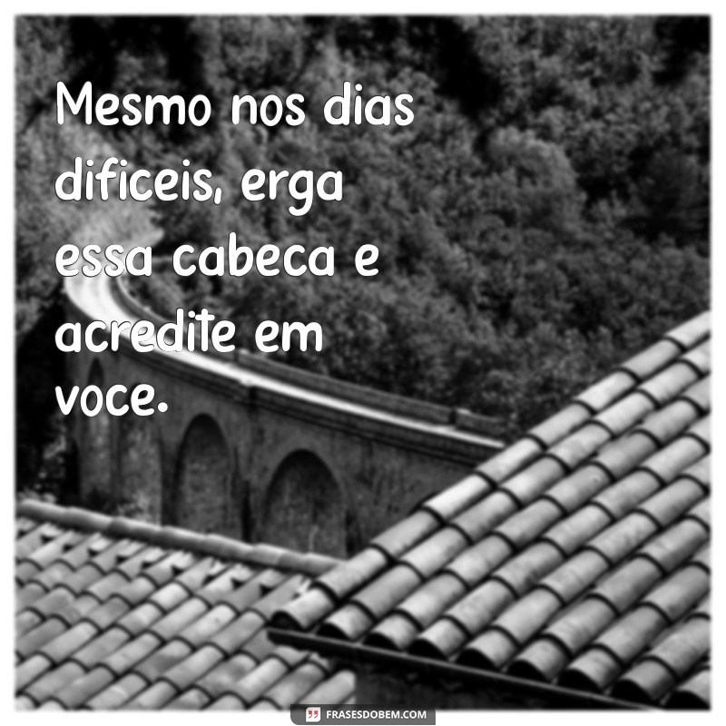 Erga Essa Cabeça: Dicas para Superar Desafios e Encontrar a Motivação 