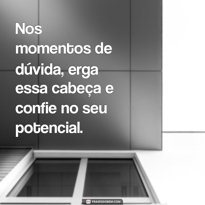 Erga Essa Cabeça: Dicas para Superar Desafios e Encontrar a Motivação 