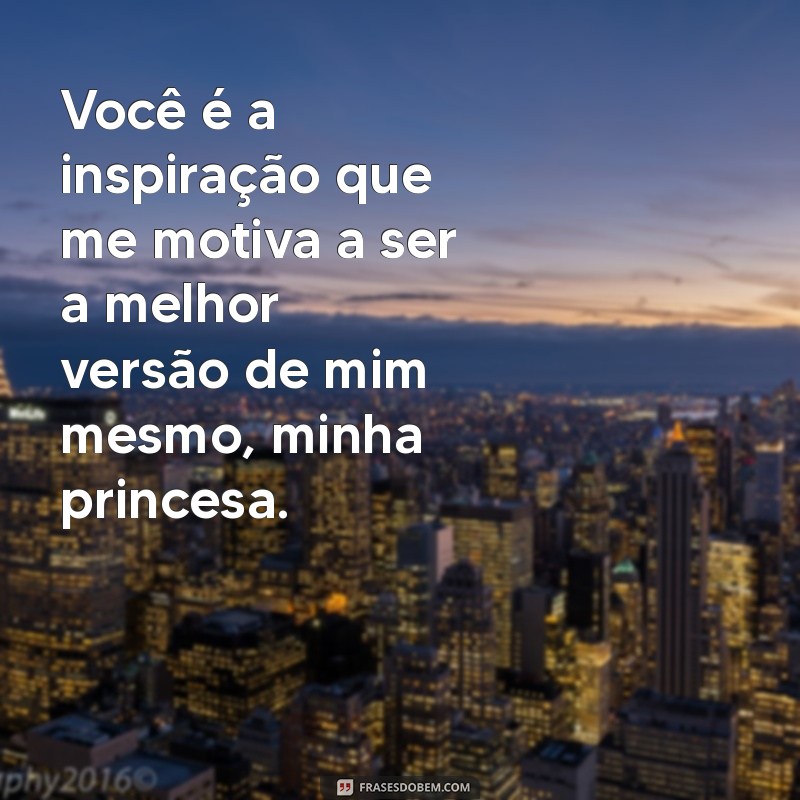 Frases Lindas para Declarar seu Amor à Sua Princesa 