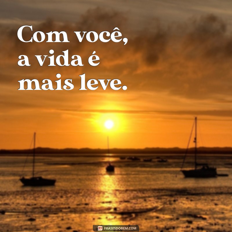 amiga irmã frases curtas Com você, a vida é mais leve.