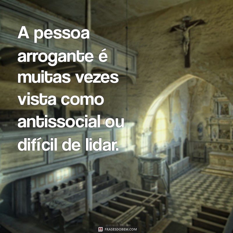 Descubra o Verdadeiro Significado de Pessoa Arrogante e Como Lidar com Elas 