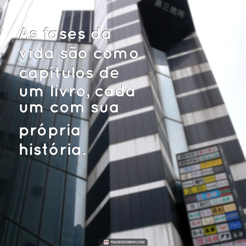 Frases Inspiradoras para Cada Fase da Vida 