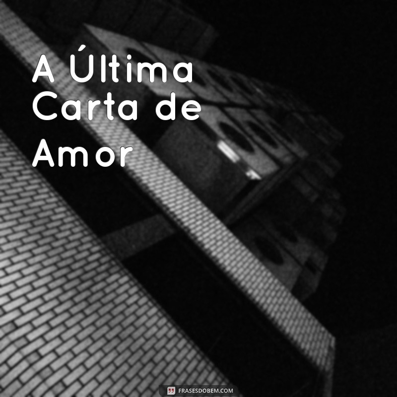 filmes para assistir em casal na netflix A Última Carta de Amor