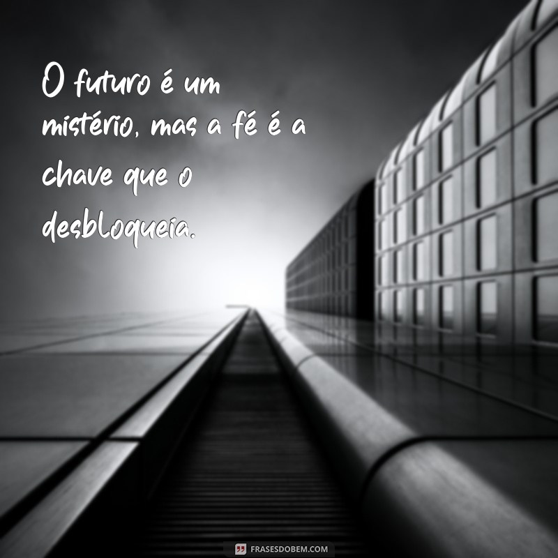 Frases Inspiradoras de Fé e Esperança: Acredite que Tudo Vai Dar Certo 