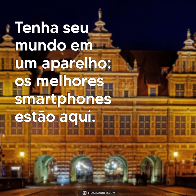 Frases Criativas para Atrair Clientes na Sua Loja de Celulares 