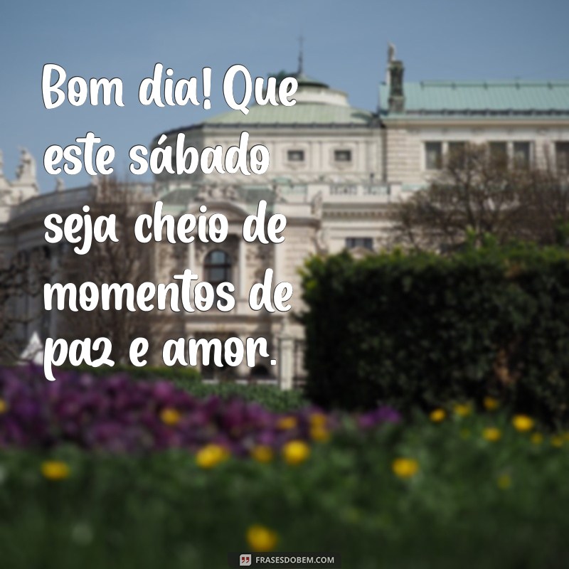 Bom Dia! Encontre a Paz Neste Sábado com Nossas Frases Inspiradoras 