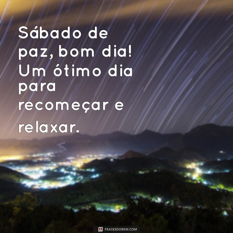 Bom Dia! Encontre a Paz Neste Sábado com Nossas Frases Inspiradoras 