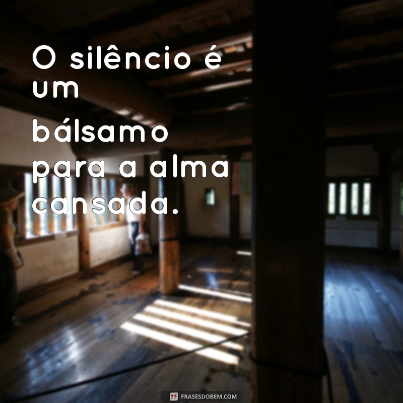 Frases Inspiradoras para Encontrar a Paz no Silêncio 