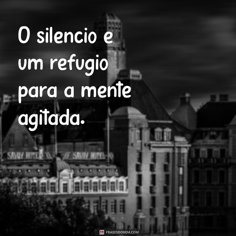 Frases Inspiradoras para Encontrar a Paz no Silêncio 