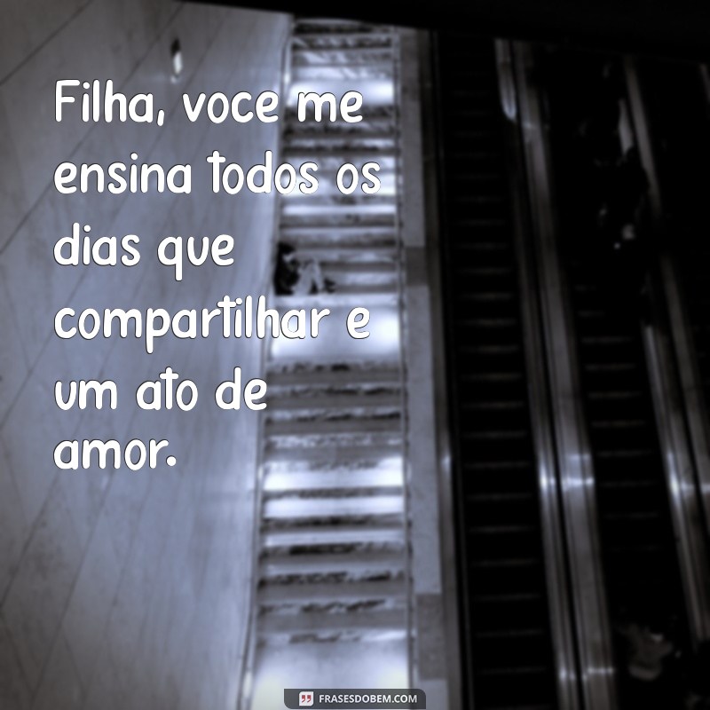 Filha, Você Me Ensina Todos os Dias: Lições de Vida e Amor Incondicional 