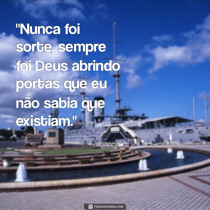 nunca foi sorte sempre foi deus frases 