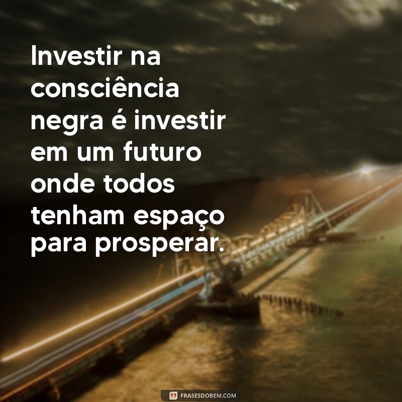 Frases Inspiradoras sobre Consciência Negra: Reflexões e Empoderamento 