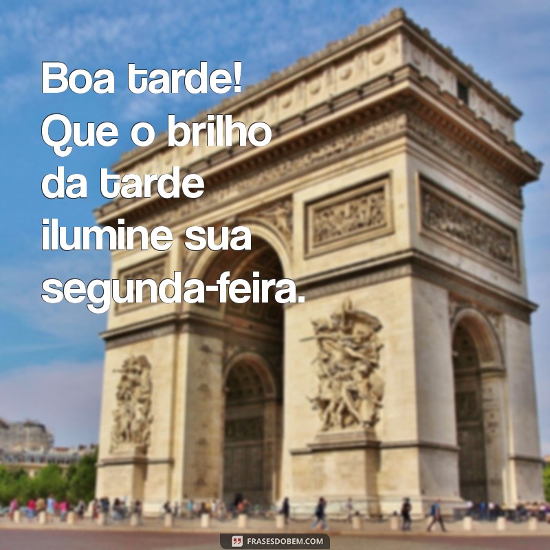 Frases Inspiradoras para uma Boa Tarde e uma Ótima Segunda-feira 