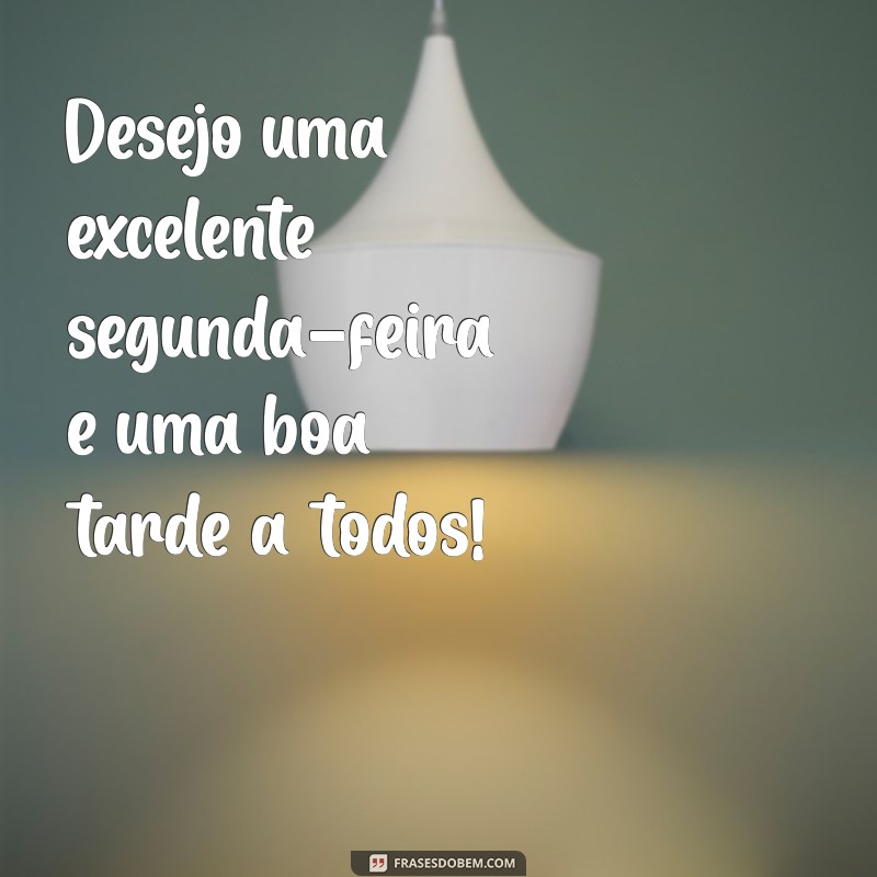 Frases Inspiradoras para uma Boa Tarde e uma Ótima Segunda-feira 