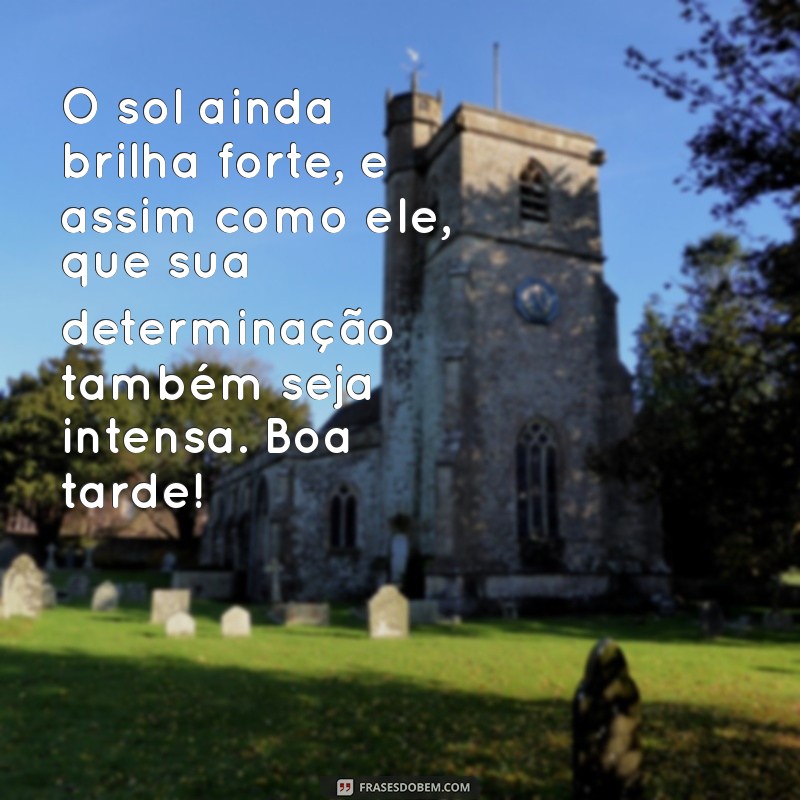 Mensagens Inspiradoras de Boa Tarde para Compartilhar e Iluminar seu Dia 