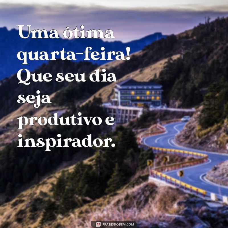 Mensagem Inspiradora de Bom Dia para uma Quarta-Feira Produtiva 