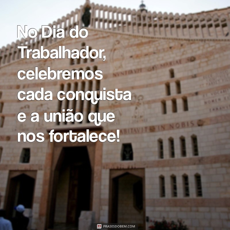 Mensagens Inspiradoras para Celebrar o Dia do Trabalhador: 1º de Maio 