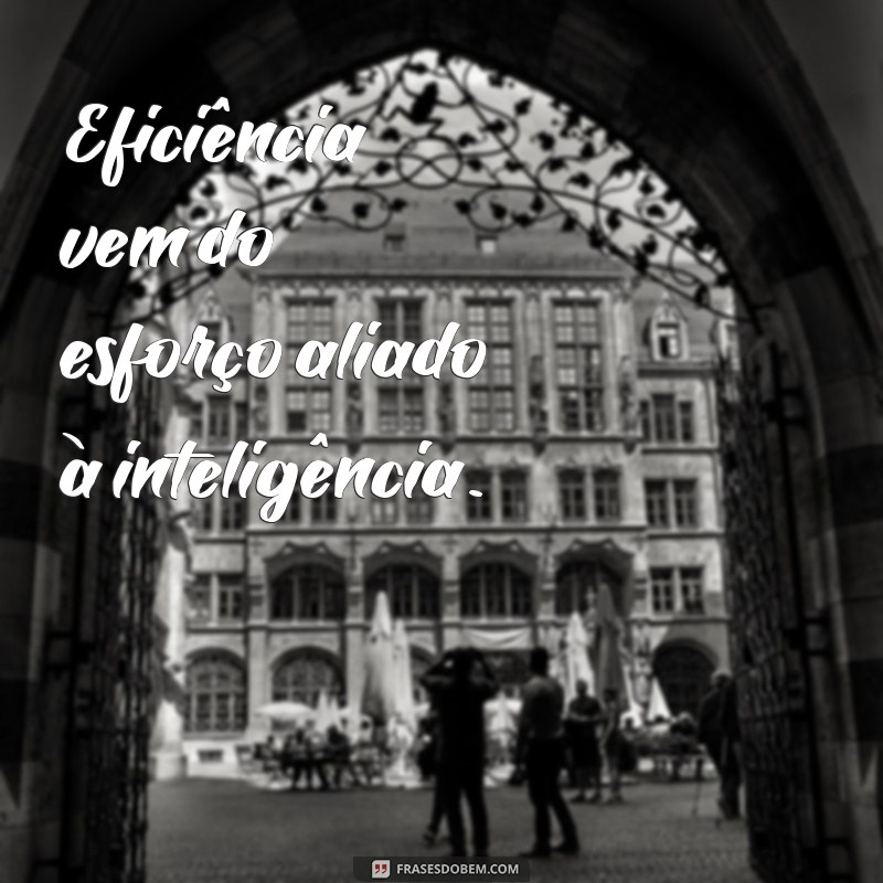 Frases Inspiradoras de Esforço e Dedicação para Motivar Seu Sucesso 