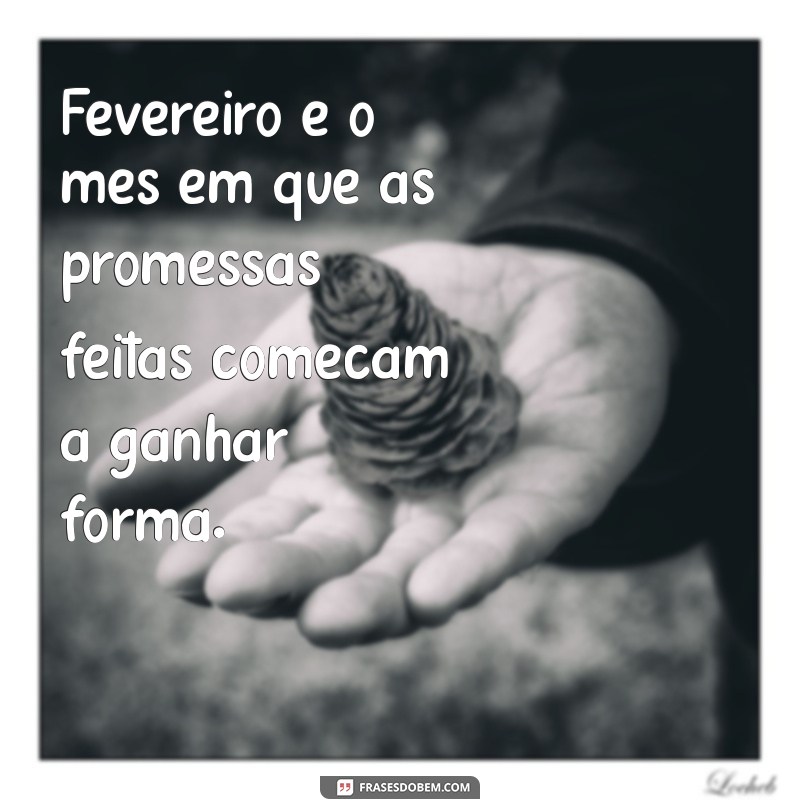 Frases Inspiradoras para Celebrar Fevereiro: Mensagens e Reflexões 