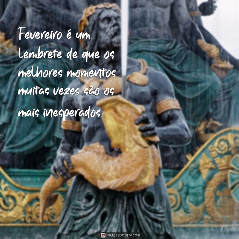 Frases Inspiradoras para Celebrar Fevereiro: Mensagens e Reflexões 