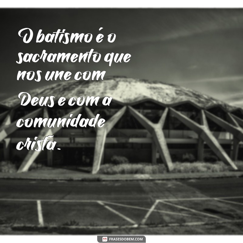 Descubra as melhores frases para celebrar o batismo - Confira nossas sugestões! 