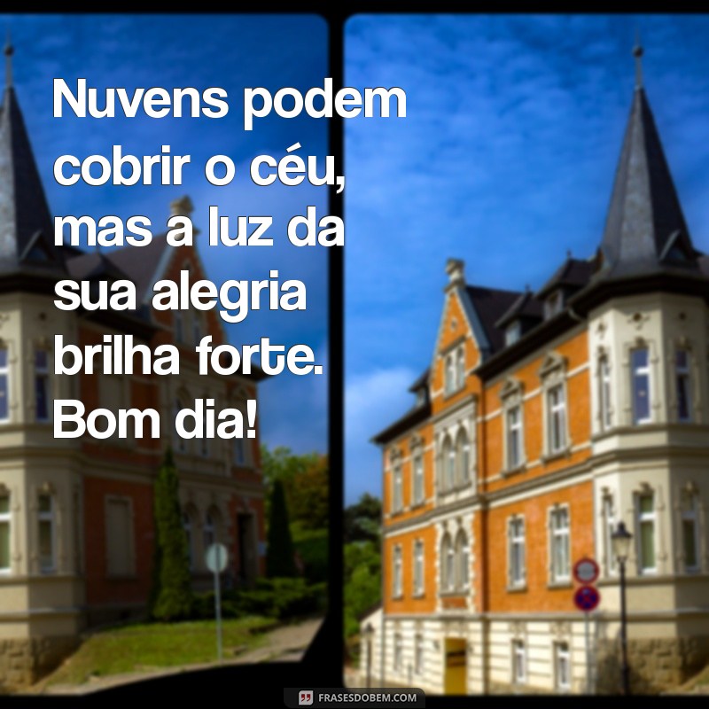 Frases Inspiradoras para um Bom Dia Nublado: Encontre Beleza na Nuvem 