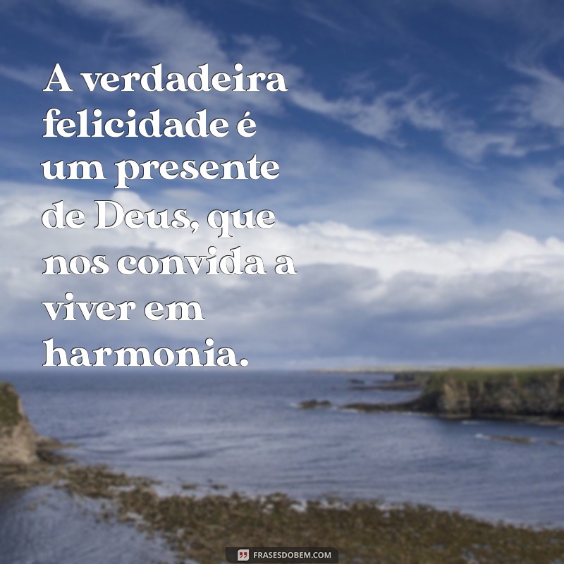 Descubra Como a Verdadeira Felicidade Vem de Deus: 5 Passos para Encontrá-la 